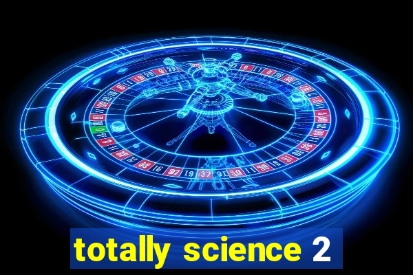 totally science 2